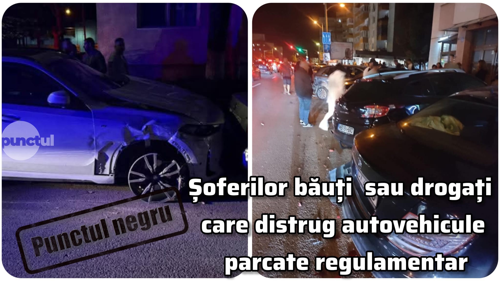 Punctul negru șoferilor băuți sau drogați care distrug autovehicule parcate regulamentar