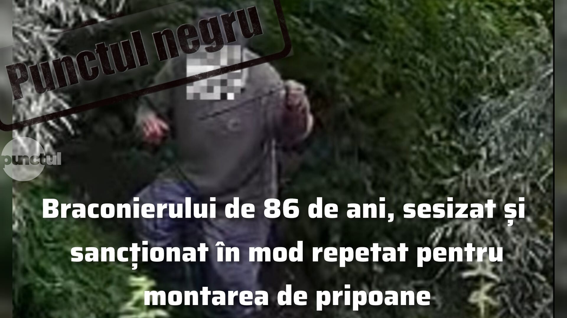 Punctul negru pentru braconierul de 86 de ani, sesizat și sancționat în mod repetat pentru montarea de pripoane