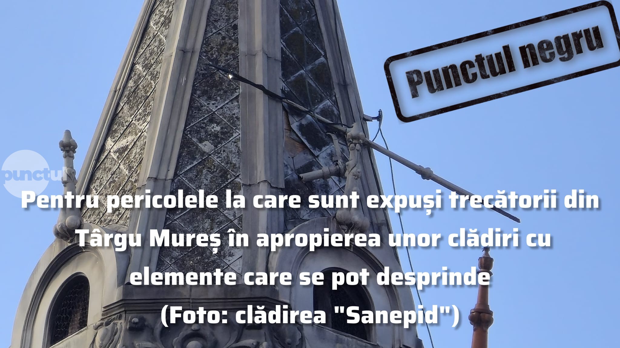 Punctul negru pentru pericolele la care sunt expuși trecătorii din Târgu Mureș în apropierea unor clădiri cu elemente care se pot desprinde