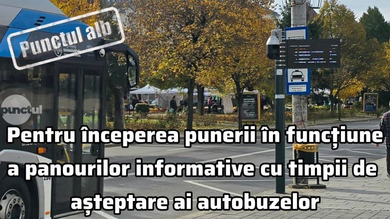 Punctul alb pentru începerea punerii în funcțiune a panourilor informative cu timpii de așteptare ai autobuzelor