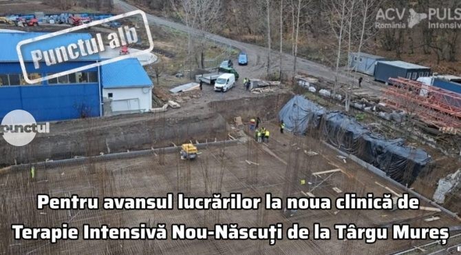 Punctul alb pentru avansul lucrărilor la noua clinică de Terapie Intensivă Nou-Născuți de la Târgu Mureș