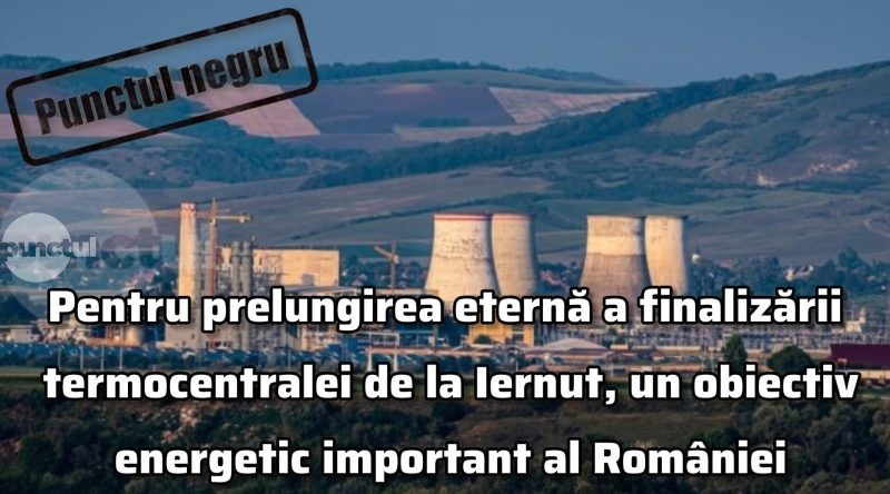 Punctul negru pentru prelungirea eternă a finalizării termocentralei de la Iernut, un obiectiv energetic important al României