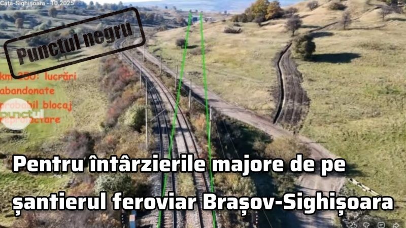 Punctul negru pentru întârzierile majore de pe șantierul feroviar Brașov-Sighișoara